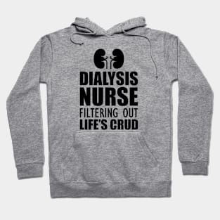 Dialysis Nurse filtering out life's crud Hoodie